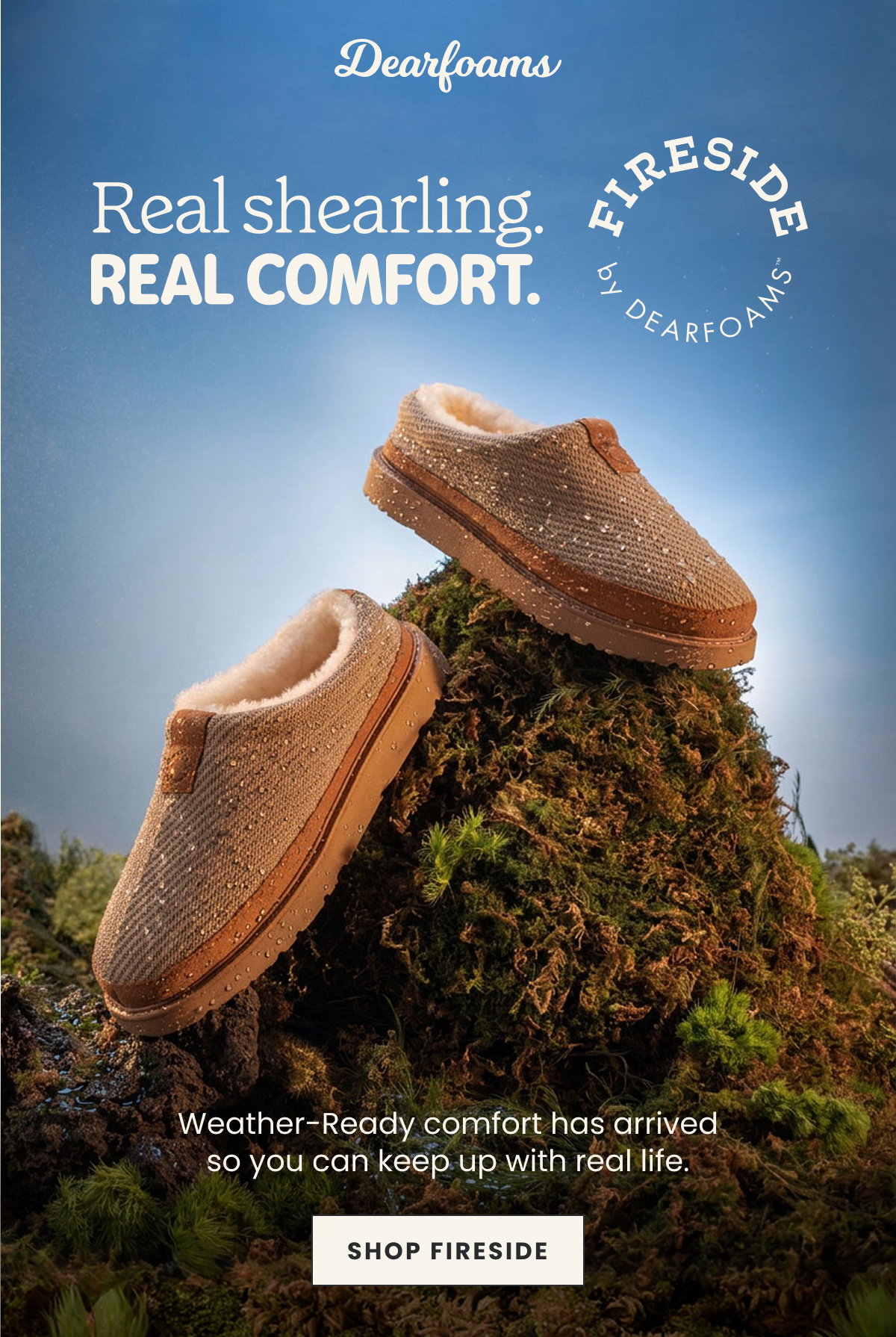 REAL SHEARLING. REAL COMFORT. FIRESIDE. WEATHER READY. SHOP FIRESIDE