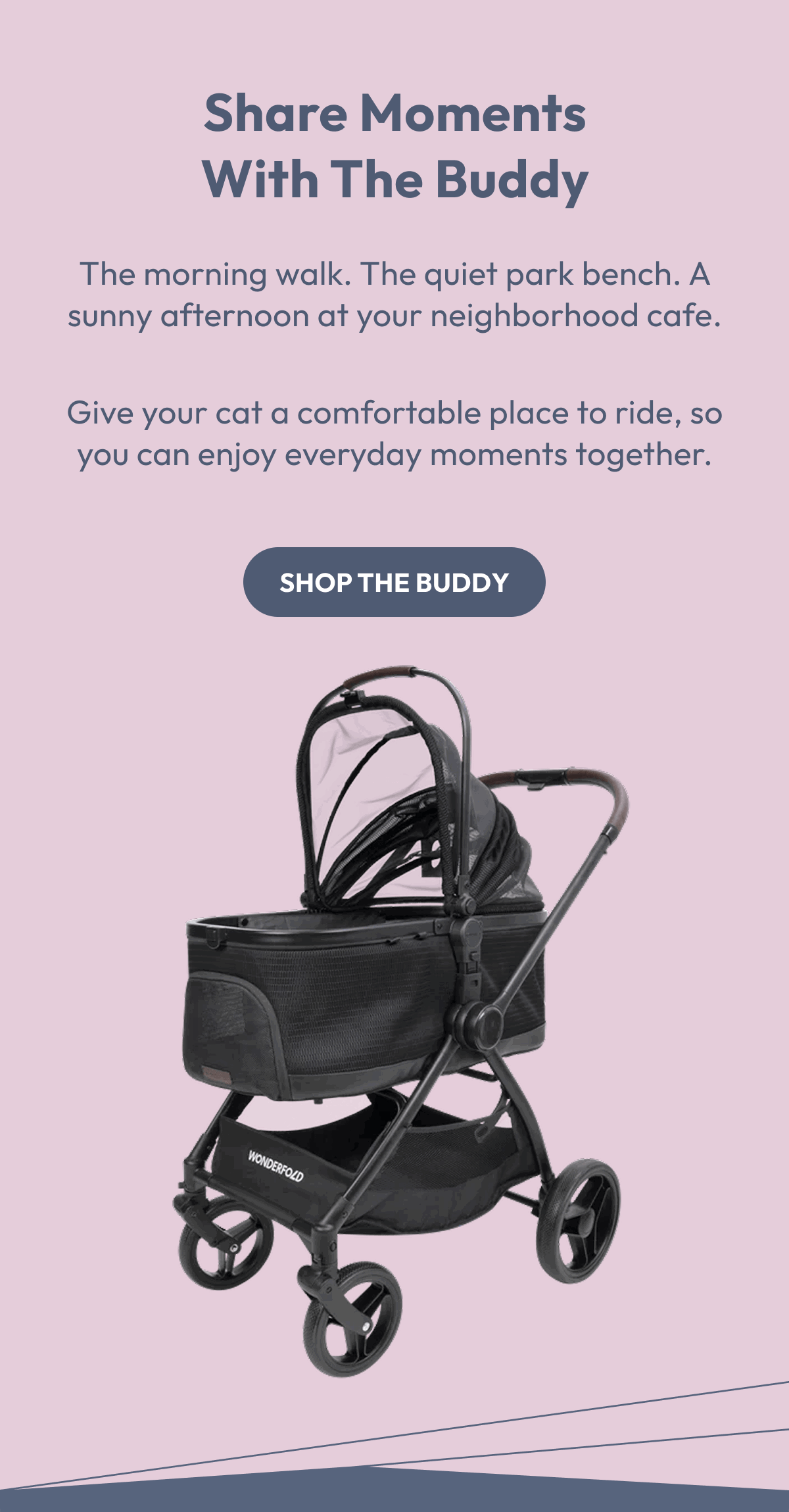 Share Moments With the Buddy | The morning walk. The quiet park bench. A sunny afternoon at your neighborhood cafe.| Give your cat a comfortable place to ride, so you can enjoy everyday moments together. |  Shop the Buddy