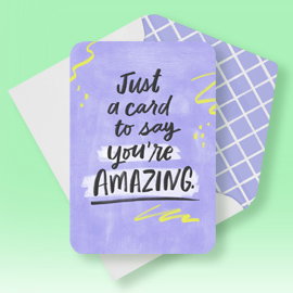 Just a card to say you’re amazing. 