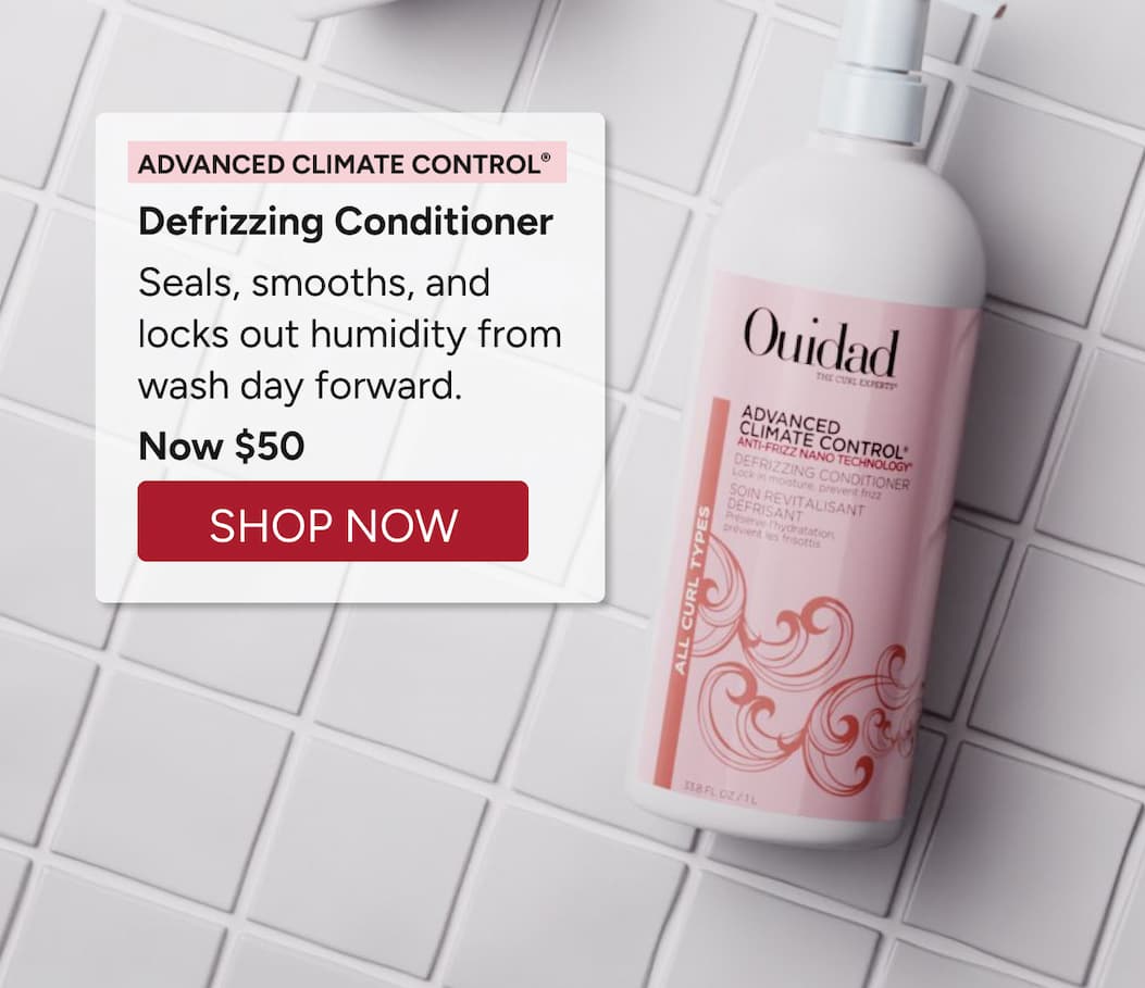 Advanced Climate Control®  Defrizzing Conditioner Seals, smooths, and locks out humidity from wash day forward. Now $50 - Shop Now