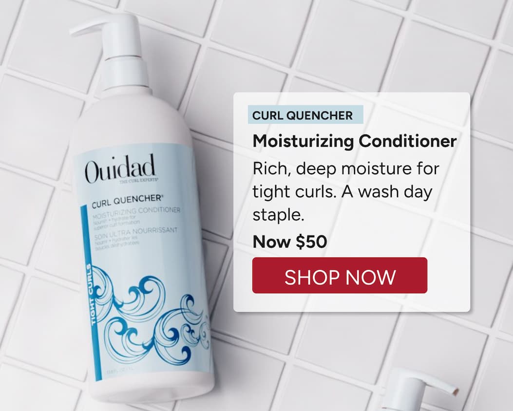 CURL QUENCHER - Moisturizing Conditioner Rich, deep moisture for tight curls. A wash day staple. Now $50 - Shop Now