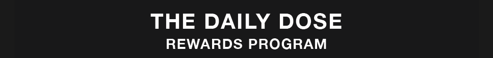 THE DAILY DOSE REWARDS PROGRAM