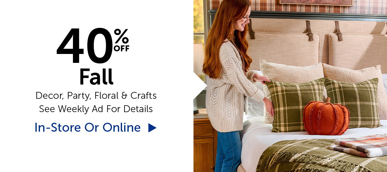 40% Off Fall - Decor, Party, Floral & Crafts