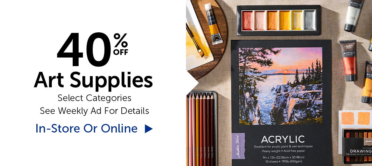 40% Off Art Supplies - Selection Will Vary By Store