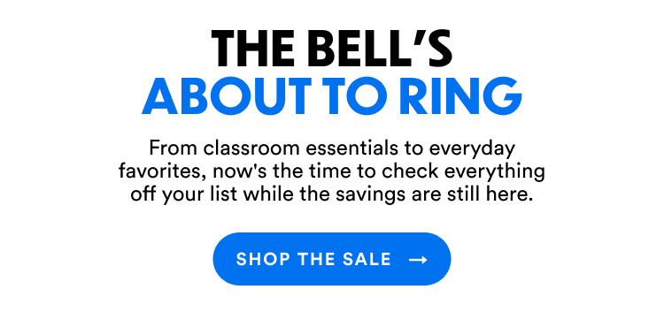 The Bell's About To Ring | From classroom essentials to everyday favorites, now's the time to check everything off your list while the savings are still here. | Shop The Sale