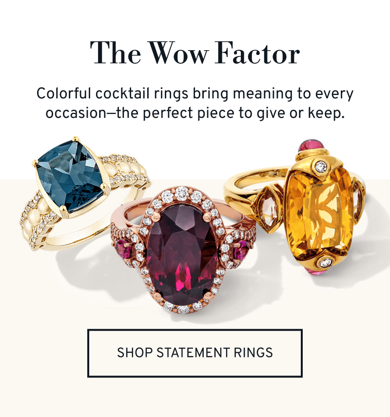 Bold cocktail rings with colorful gems. The Wow Factor. Bring meaning to every occasion. Click to Shop Statement Rings