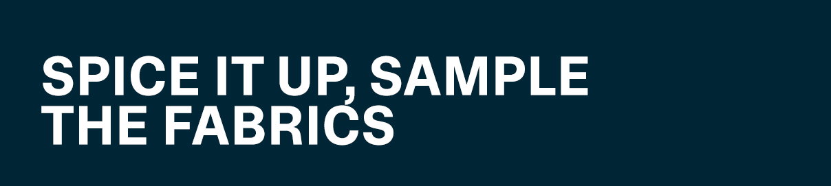 SPICE IT UP, SAMPLE THE FABRICS