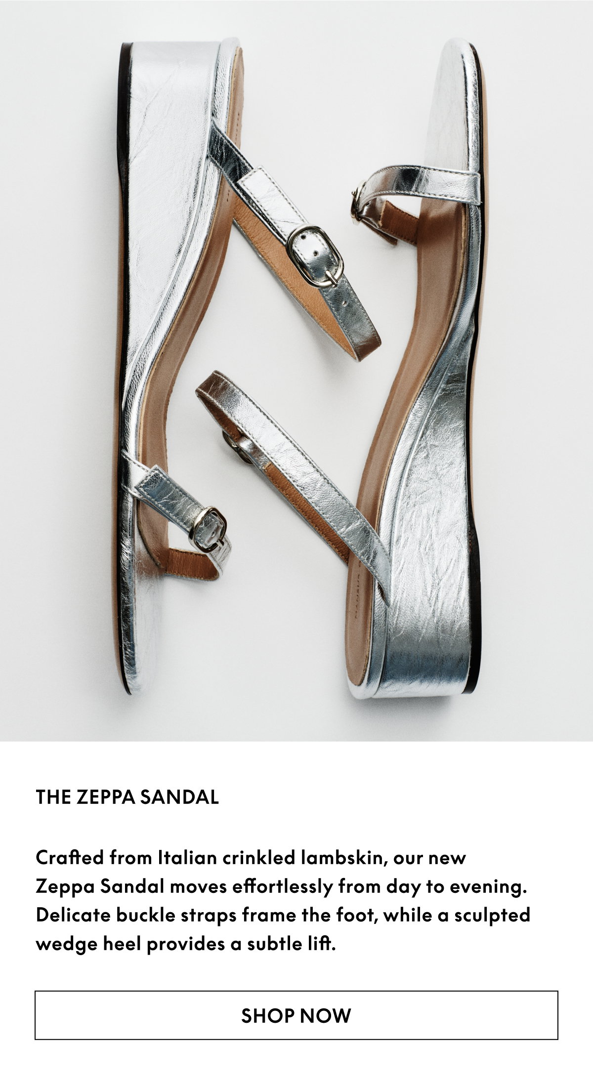 Crafted from Italian crinkled lambskin, our new Zeppa Sandal moves effortlessly from day to evening. Delicate buckle straps frame the foot, while a sculpted wedge heel provides a subtle lift.
