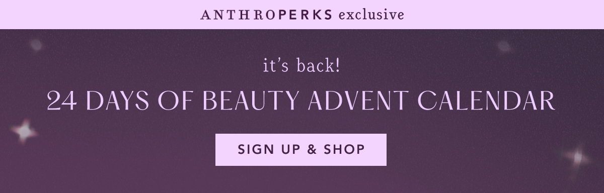 anthroperks exclusive, it's back, 24 days of beauty advent calendar, sign up and shop