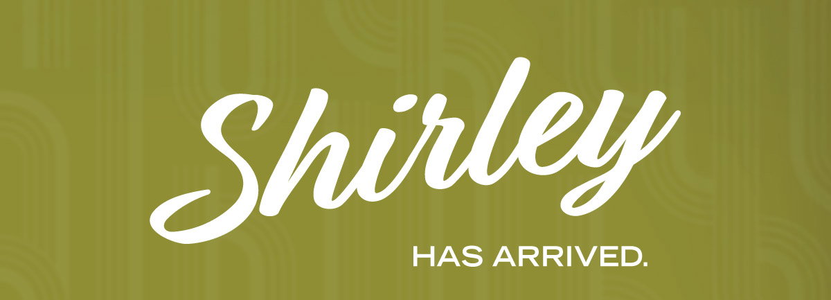 Shirley has arrived.