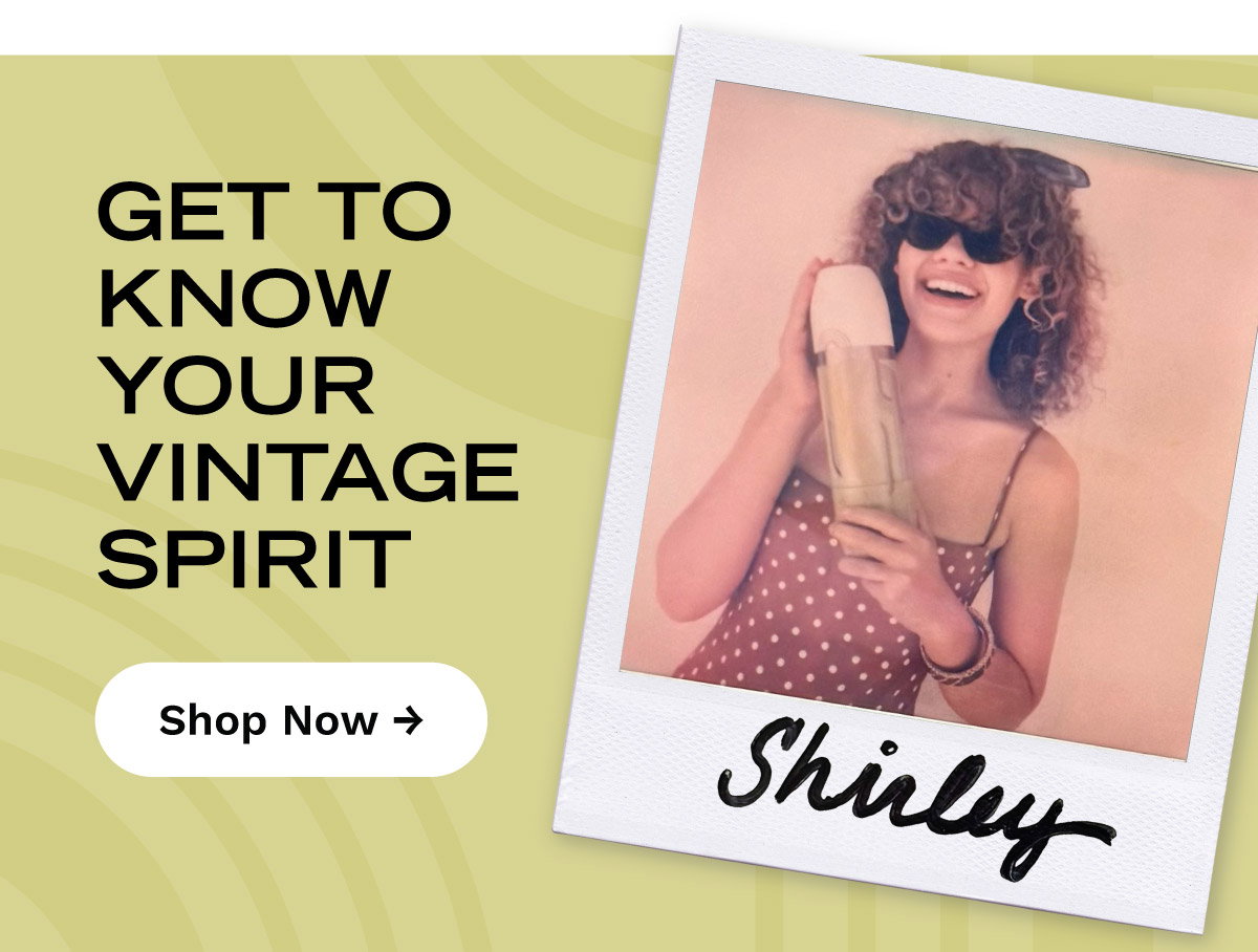 Get to Know Your Vintage Spirit | Shop Now