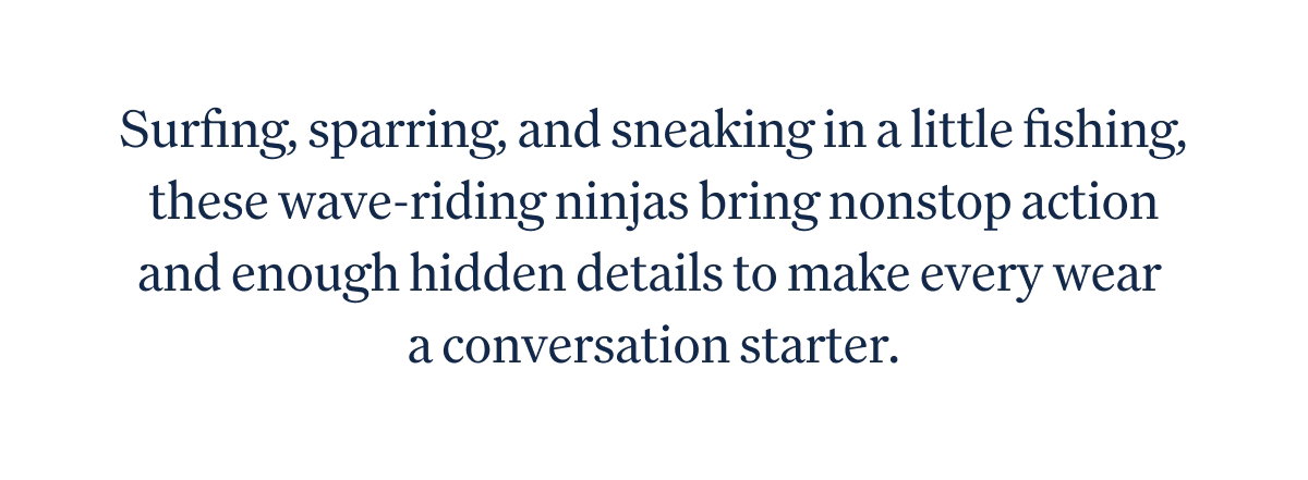 Surfing, sparring, and sneaking in a little fishing, these wave-riding ninjas bring nonstop action and enough hidden details to make every wear a conversation starter