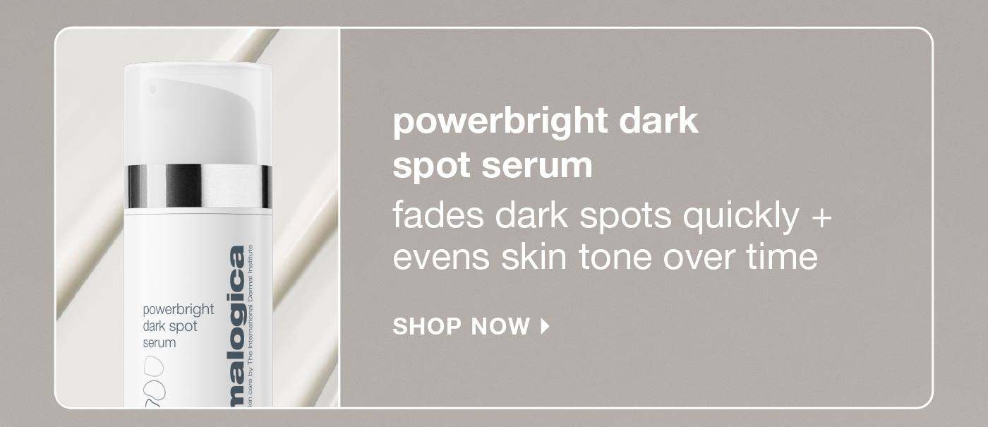 powerbright dark spot serum ​  fades dark spots quickly + evens skin tone over time ​