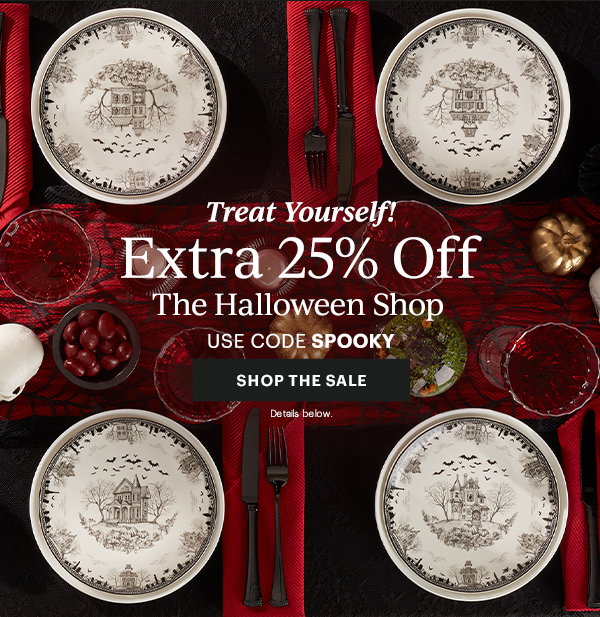 Treat Yourself!  Extra 25% Off  The Halloween Shop  USE CODE SPOOKY  [SHOP THE SALE] Details below.