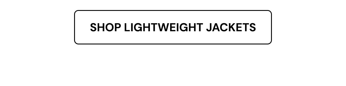 Shop lightweight jackets.