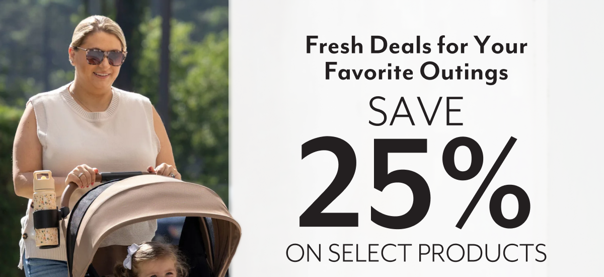 Fresh Deals for Your Favorite Outings | SAVE 25% ON SELECT PRODUCTS