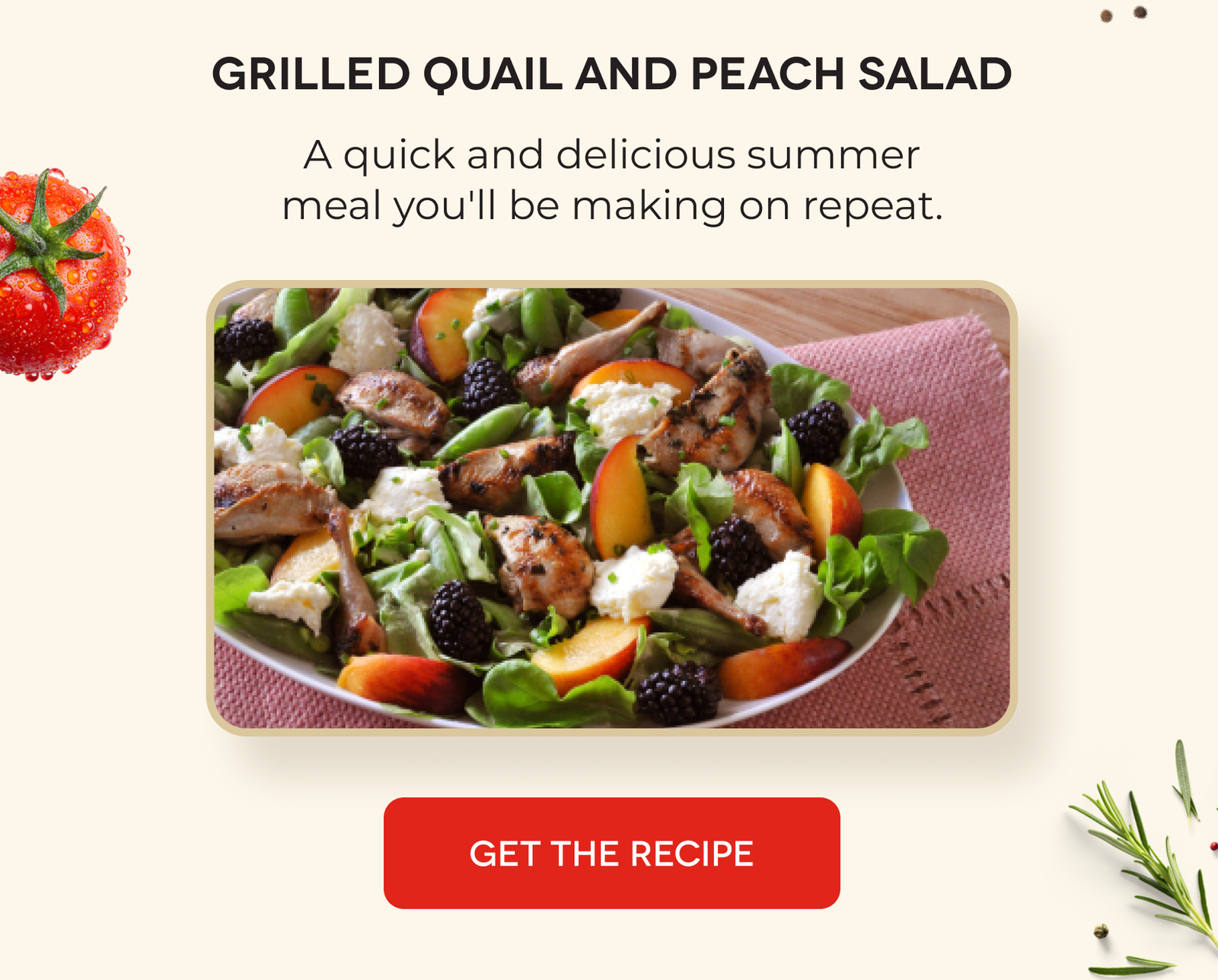 Grilled Quail and Peach Salad A quick and delicious summer meal you'll be making on repeat.  GET THE RECIPE