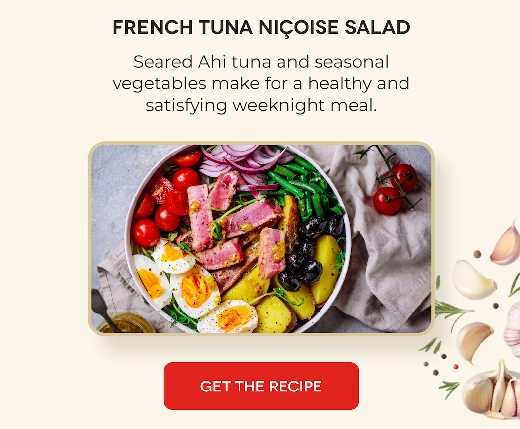 French Tuna Niçoise Salad Seared Ahi tuna and seasonal vegetables make for a healthy and satisfying weeknight meal. GET THE RECIPE