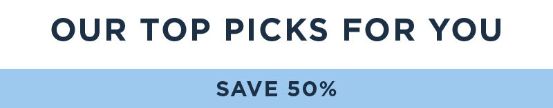 OUR TOP PICKS FOR YOU