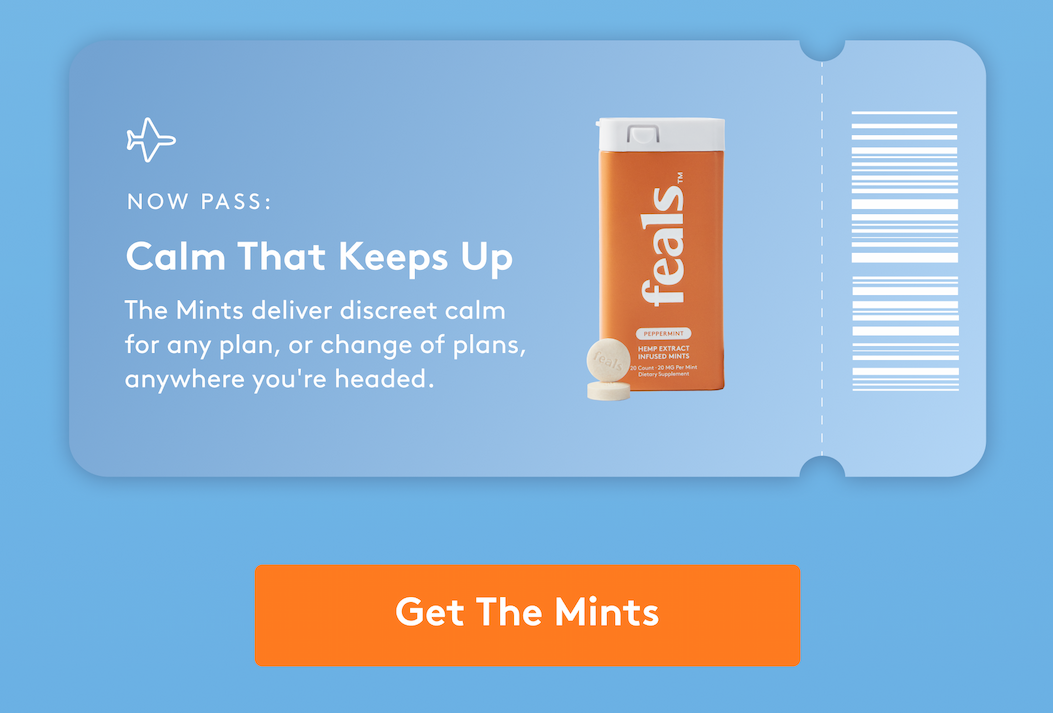 now Pass: Calm That Keeps Up The Mints deliver discreet calm for any plan, or change of plans, anywhere you're headed. [SHOP THE MELTS]