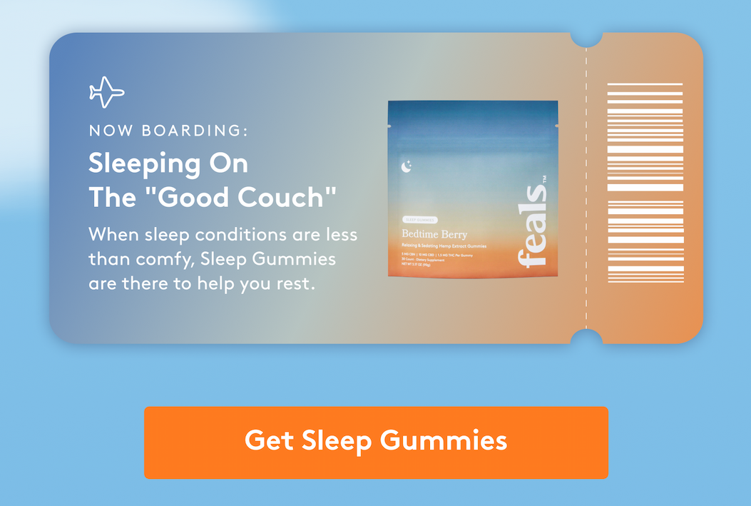 now boarding: Sleeping On  The "Good Couch" When sleep conditions are less than comfy, Sleep Gummies are there to help you rest.