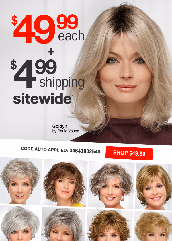 SHOP $49.99 WIGS + $4.99 SHIPPING