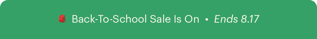 Back-To-School Sale Is On • Ends 8.17
