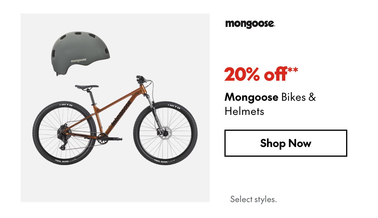Mongoose Bikes & Helmets
20% off
Our ticket price. Select styles.