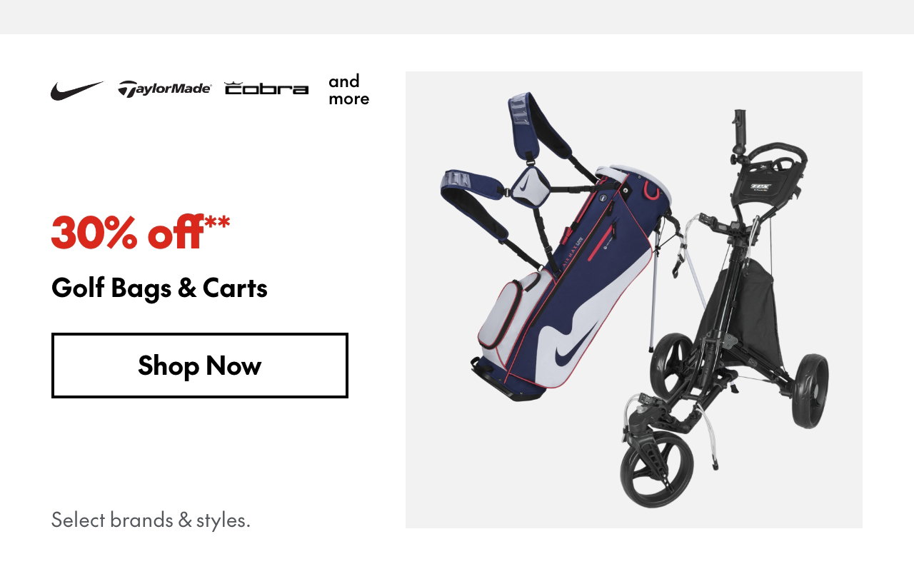 Golf Bags & Carts
30% off
Our ticket price. Select styles.