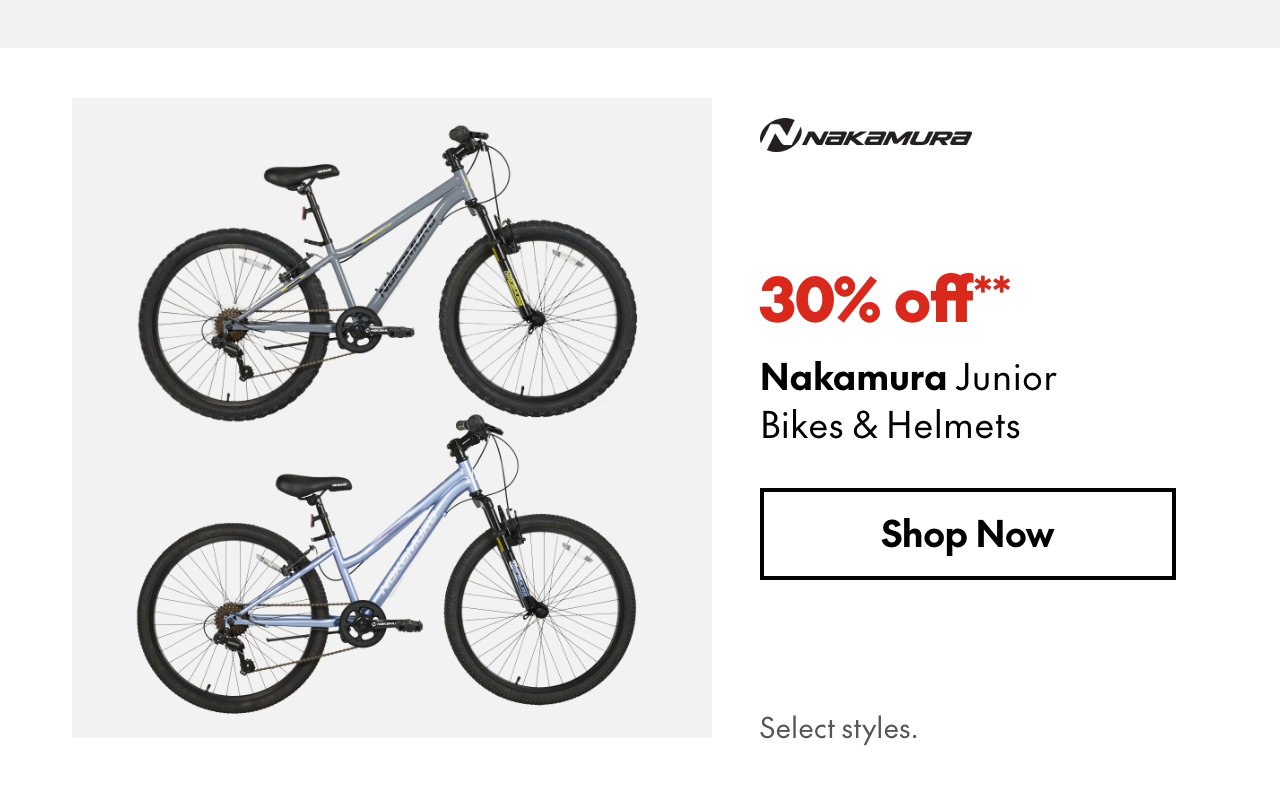 Nakamura Junior Bikes & Helmets
30% off
Our ticket price. Select styles.