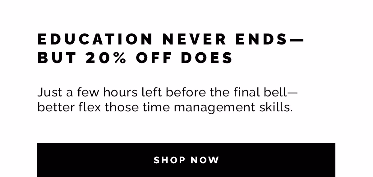 Just a few hours left before the final bell—better flex those time management skills.