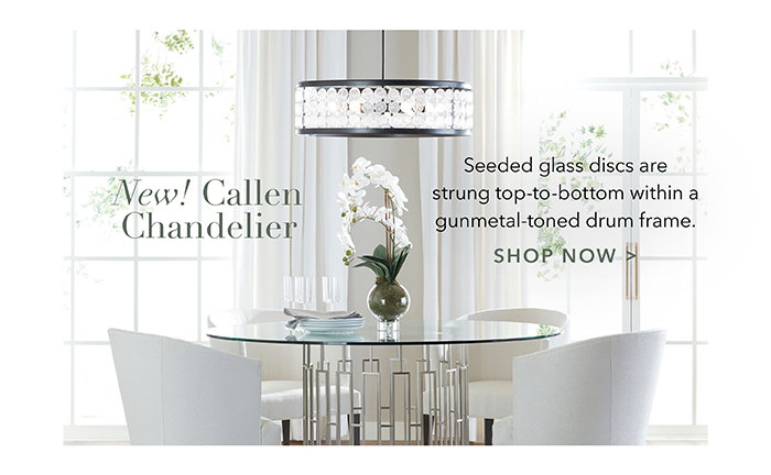 NEW! Callen Chandelier | Shop now >