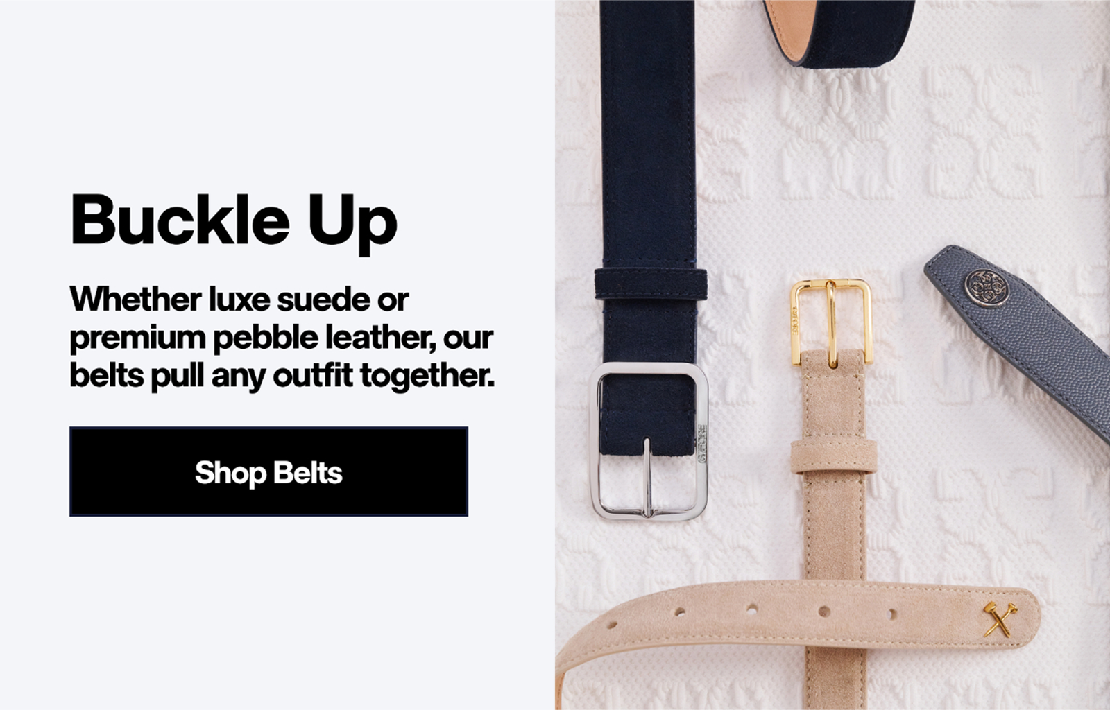 Buckle Up | Whether luxe suede or premium pebble leather, our belts pull any outfit together | Shop Belts