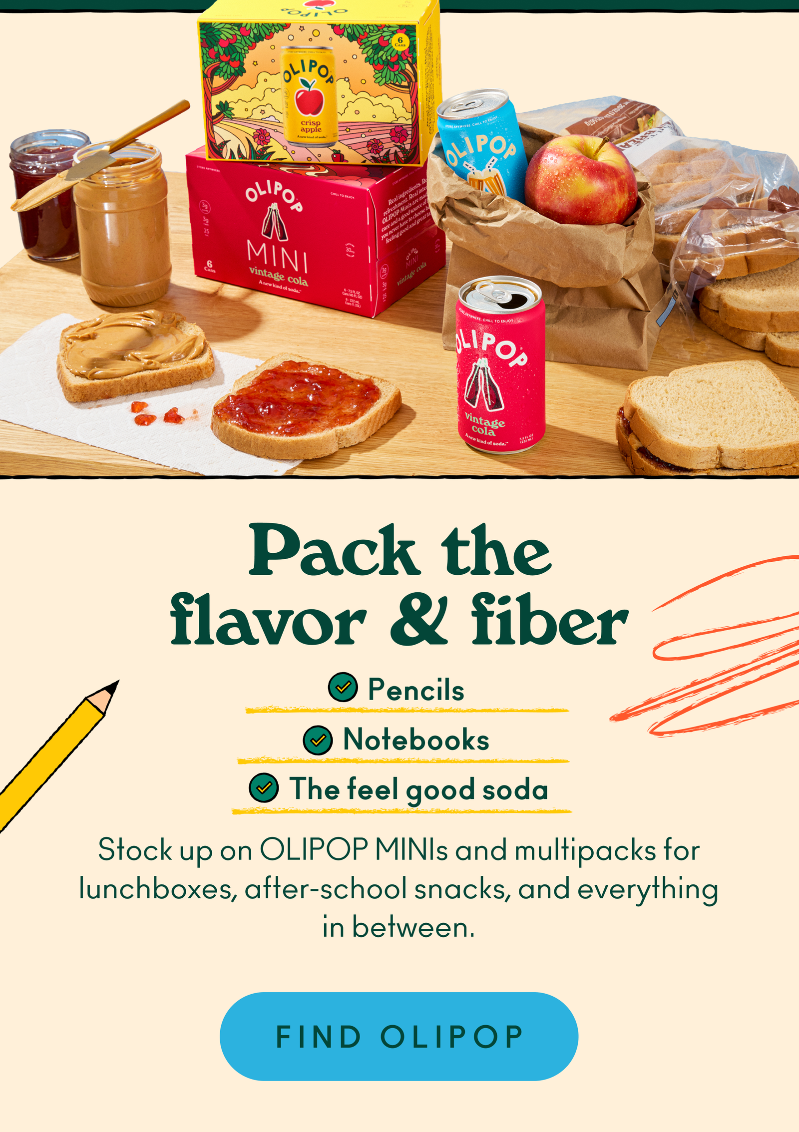 Pack the flavor & fiber! Pencils, check. Notebooks, check. The feel good soda, check. Stock up on OLIPOP MINIs and multipacks for lunchboxes, after-school snacks, and everything in between. 