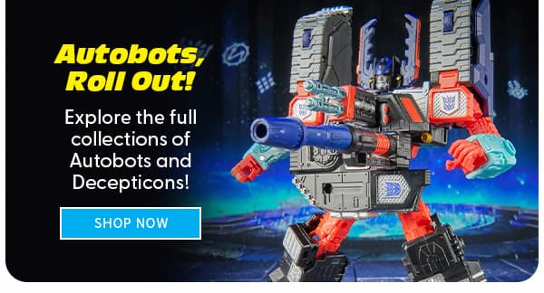 Headline: Autobots, Roll Out!   Subtext: Explore the full collections of Autobots and Decepticons!  