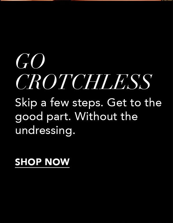 Go Crotchless [Shop Now]
