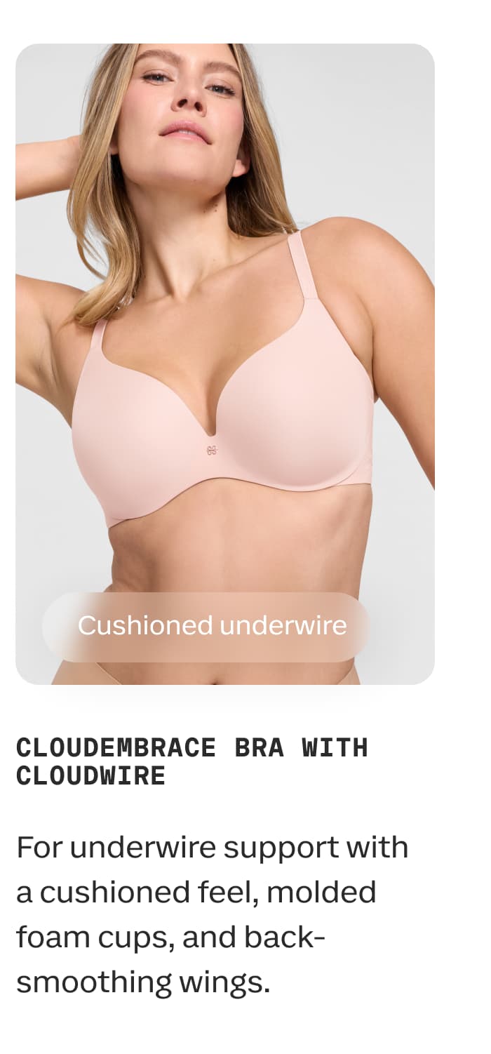 Cushioned underwire | CloudEmbrace Bra with CloudWire | For underwire support with a cushioned feel, molded foam cups, and back-smoothing wings.