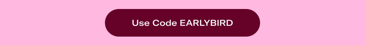Use Code EARLYBIRD