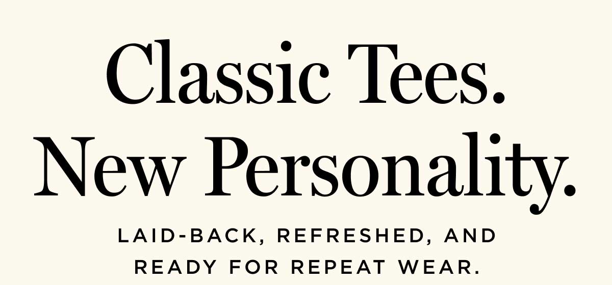 Classic Tee. New Personality. 