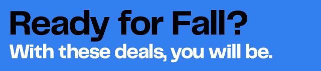 Ready for Fall? With these deals, you will be.