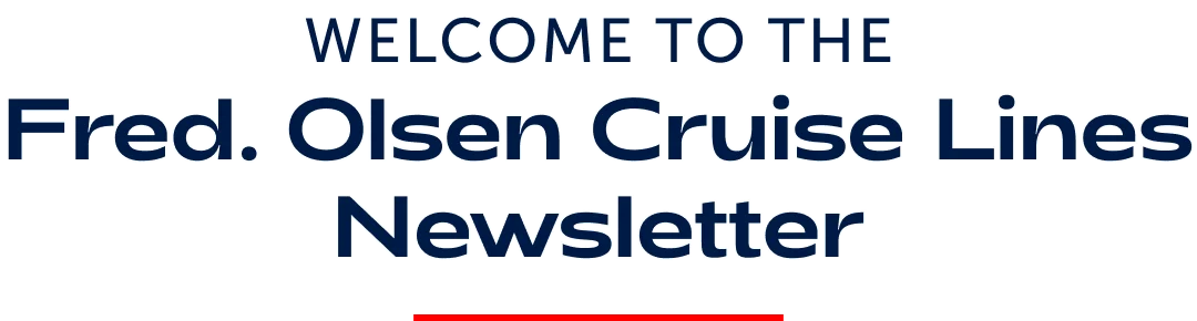 Welcome to Fred. Olsen Cruise Lines Newsletter