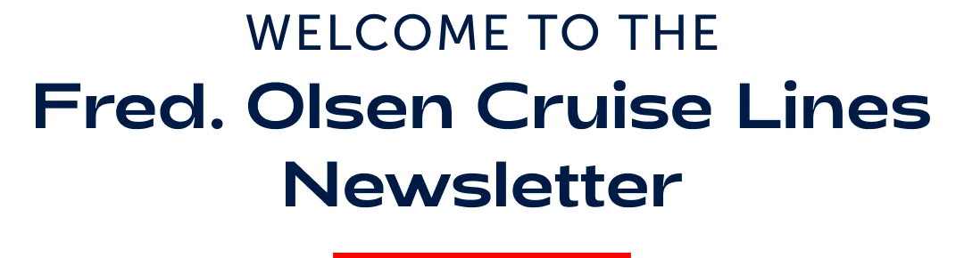 Welcome to Fred. Olsen Cruise Lines Newsletter