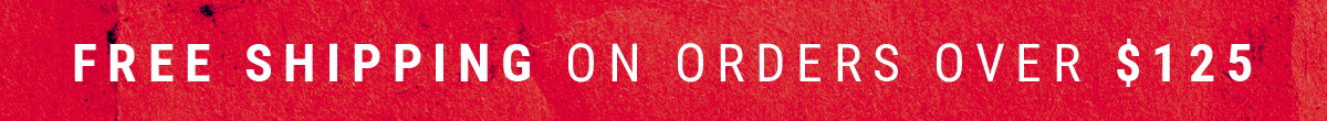 FREE GROUND SHIPPING ON ORDERS OVER $125 - SEE EXCLUSIONS