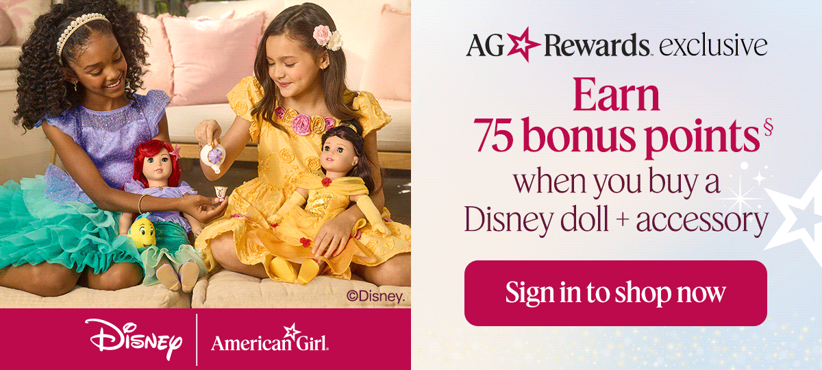 AG Rewards Exclusive. Earn 75 bonus points when you buy a disney doll accessory. Sign in to shop now. 