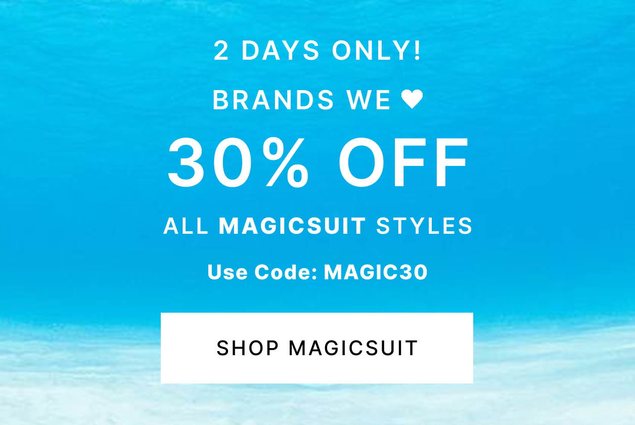 2 DAYS ONLY! Brands We Love 30% OFF All Magicsuit Styles