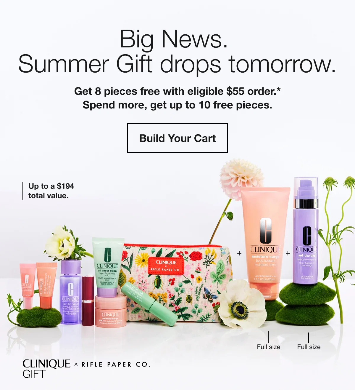 Big News. Summer Gift drops tomorrow. | Get 8 pieces free with eligible $55 order.* Spend more, get up to 10 free pieces. | Build Your Cart | Up to a $194 total value. | Full size | Full size