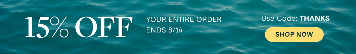 15% Off your entire order. Use code Thanks. Ends 8/14. Shop Now.