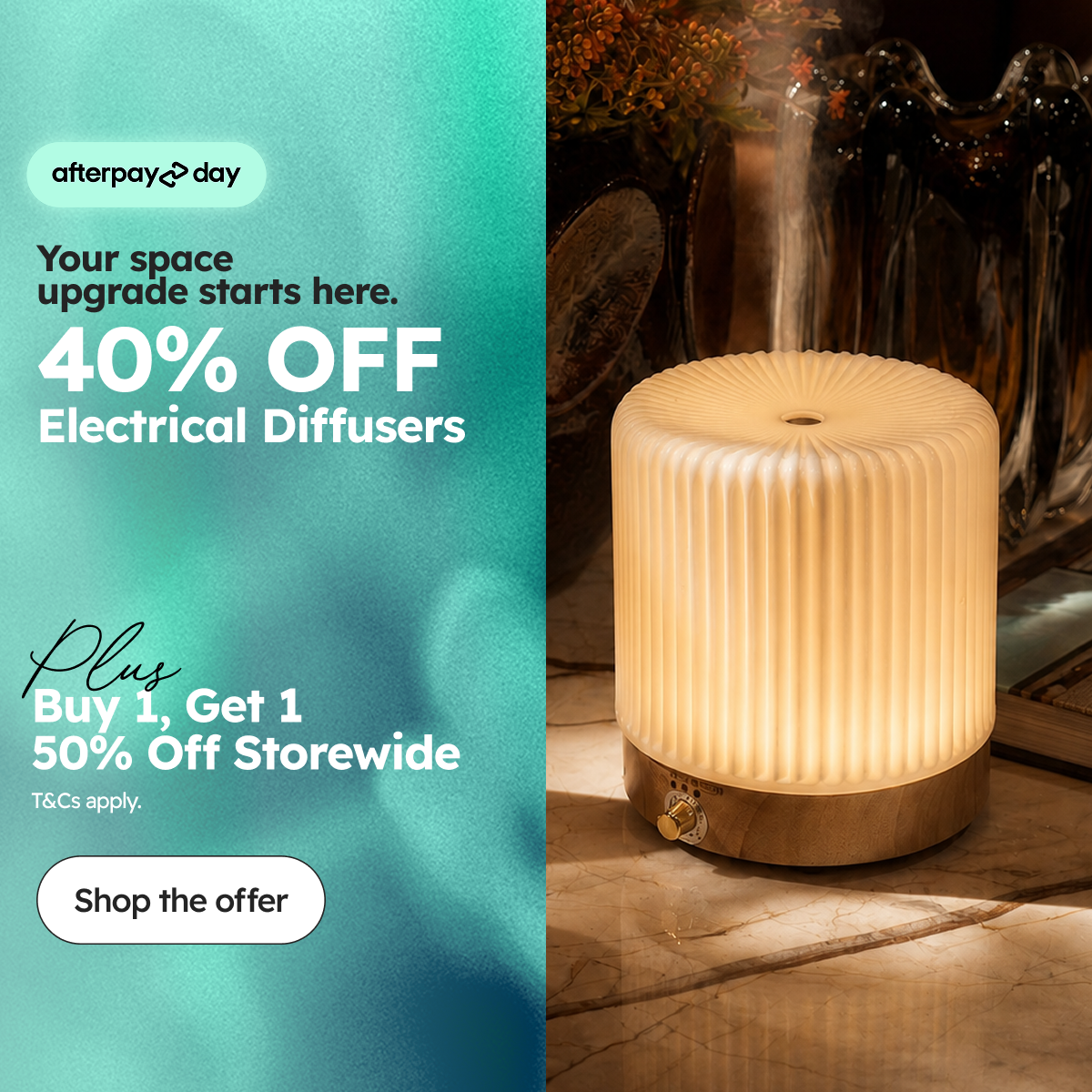 Your space upgrade starts here.40% OFF Electrical Diffusers, Plus Buy 1, Get 1  50% Off Storewide