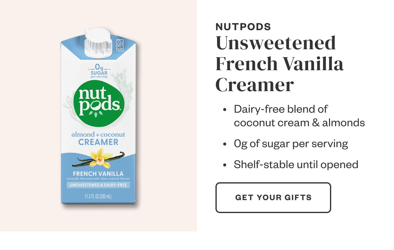 Nutpods Unsweetened French Vanilla Creamer. Get Your Gifts.