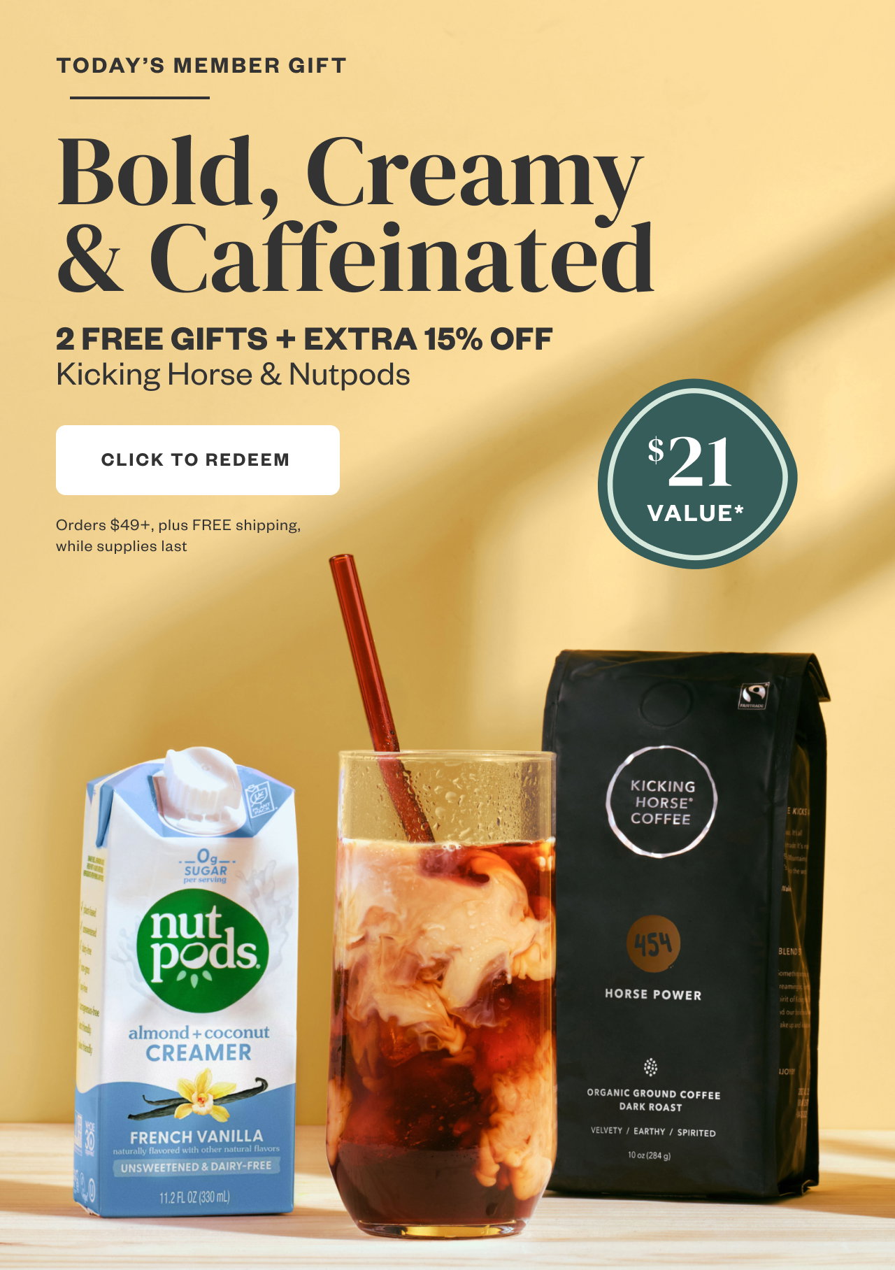 Bold, Creamy + Caffeinated. Click to Redeem.